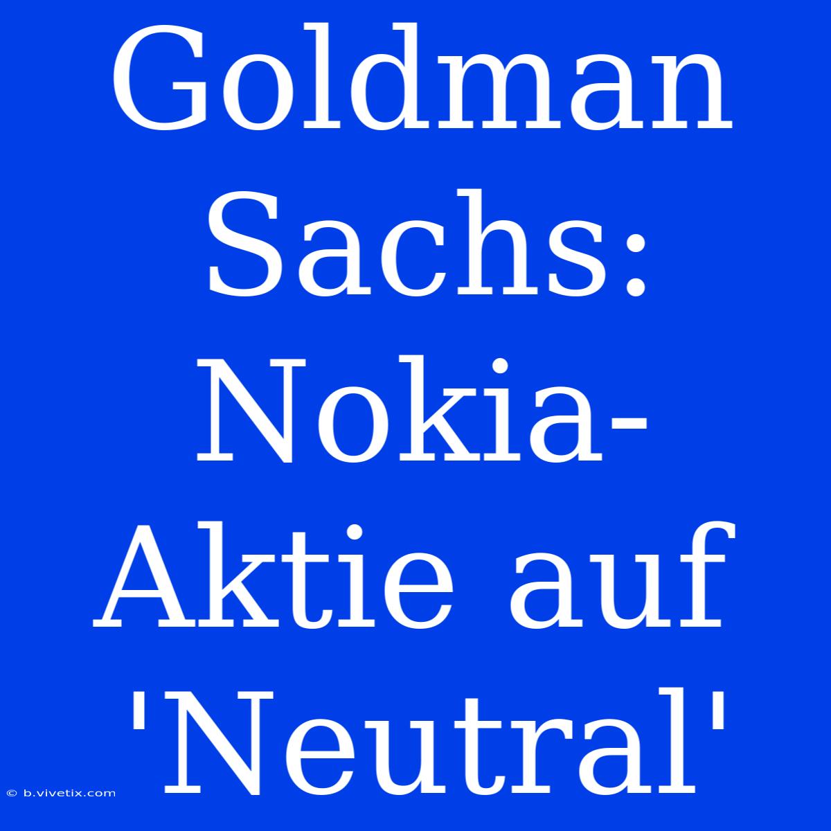 Goldman Sachs: Nokia-Aktie Auf 'Neutral'