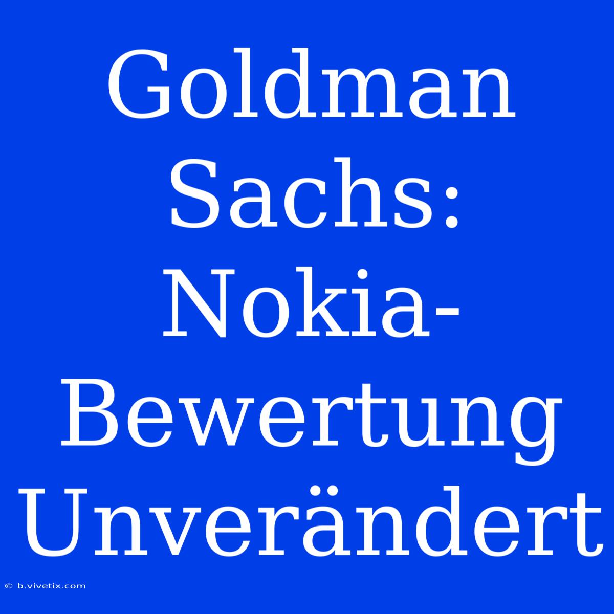 Goldman Sachs: Nokia-Bewertung Unverändert 