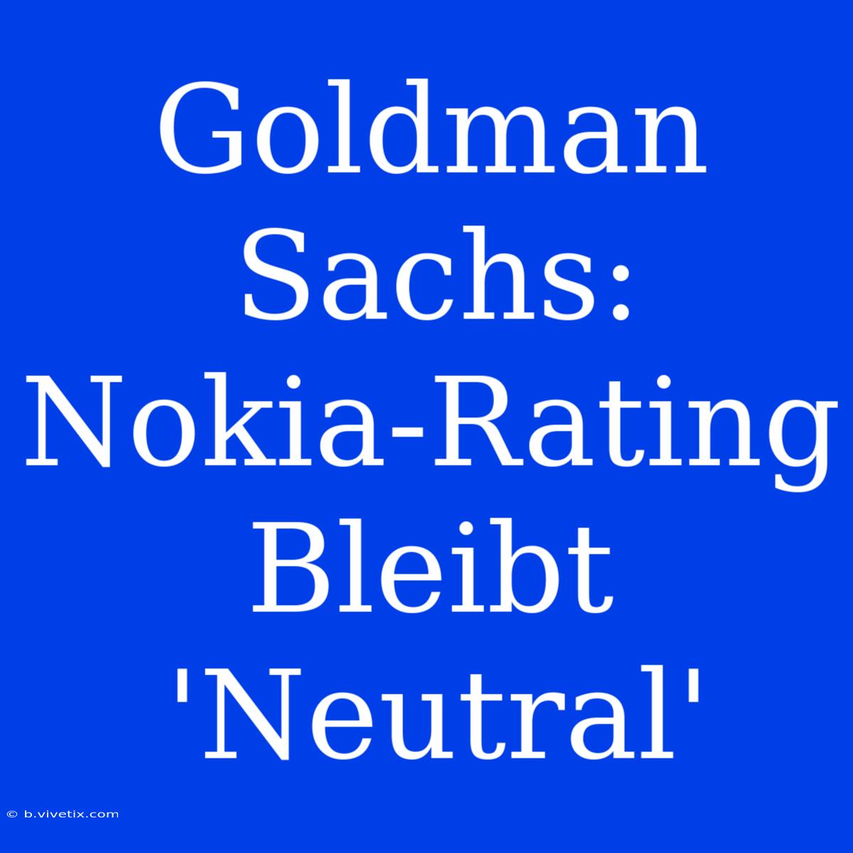 Goldman Sachs: Nokia-Rating Bleibt 'Neutral'