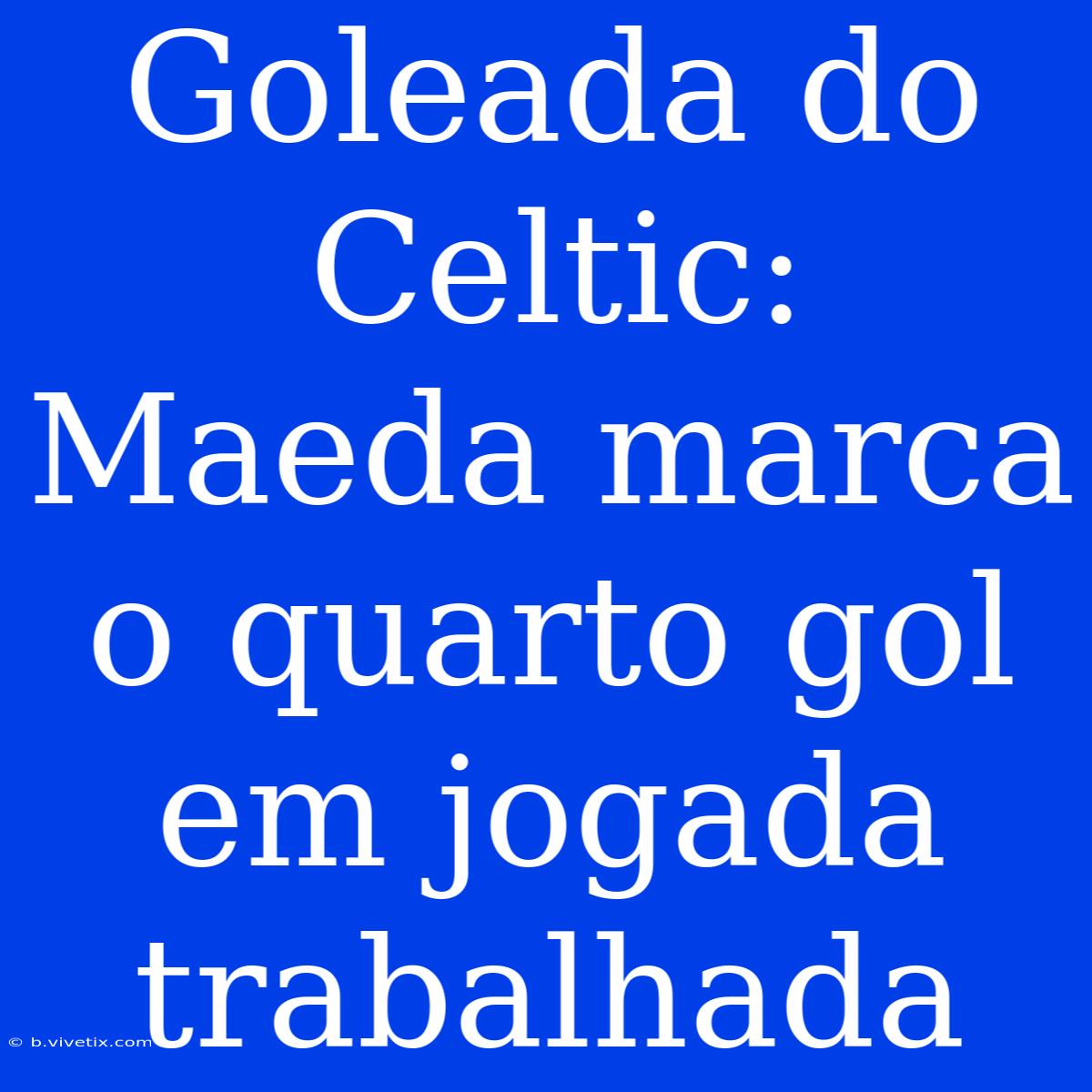 Goleada Do Celtic: Maeda Marca O Quarto Gol Em Jogada Trabalhada