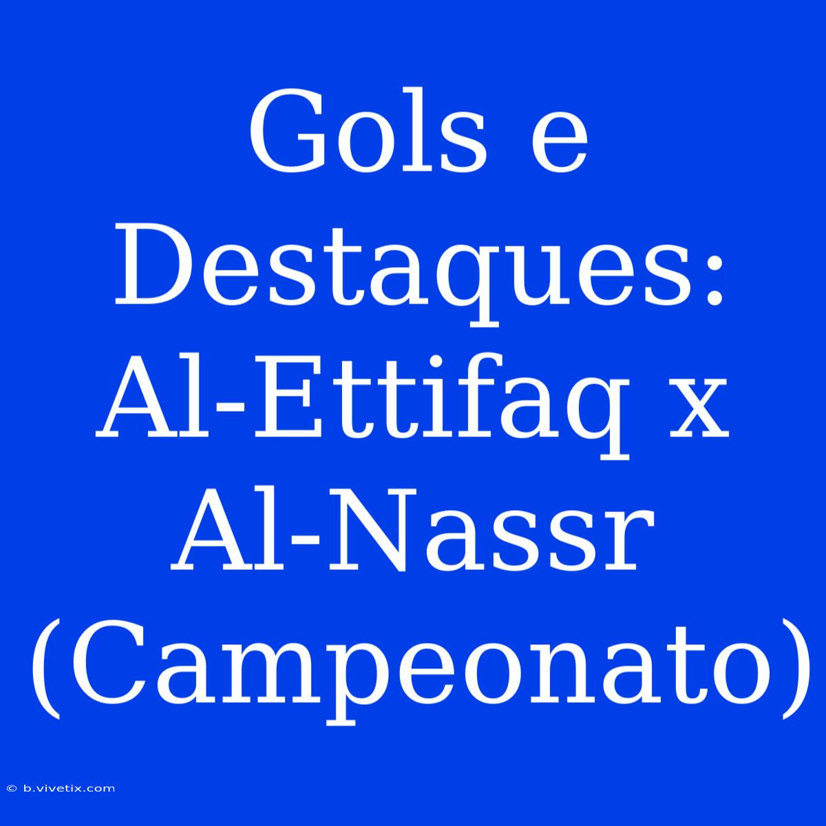 Gols E Destaques: Al-Ettifaq X Al-Nassr (Campeonato) 