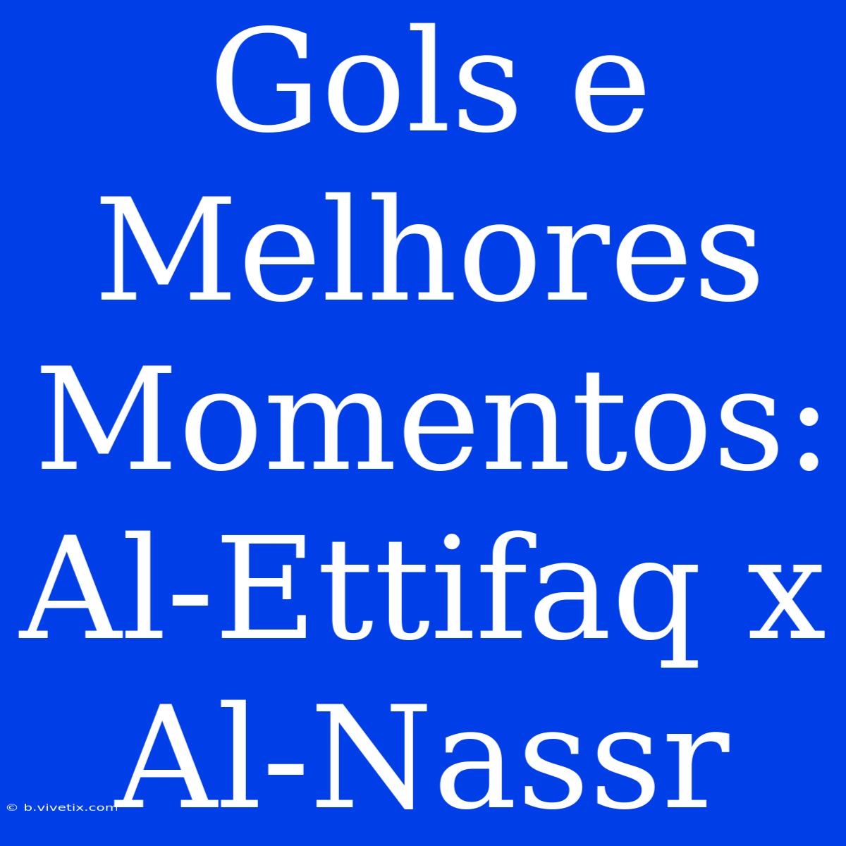 Gols E Melhores Momentos: Al-Ettifaq X Al-Nassr