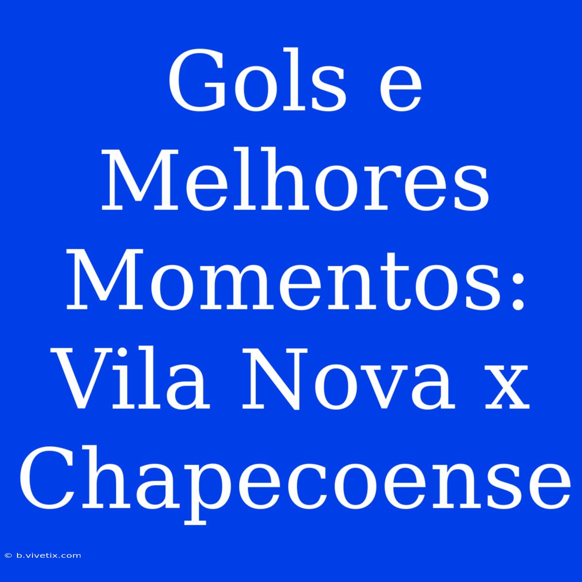 Gols E Melhores Momentos: Vila Nova X Chapecoense