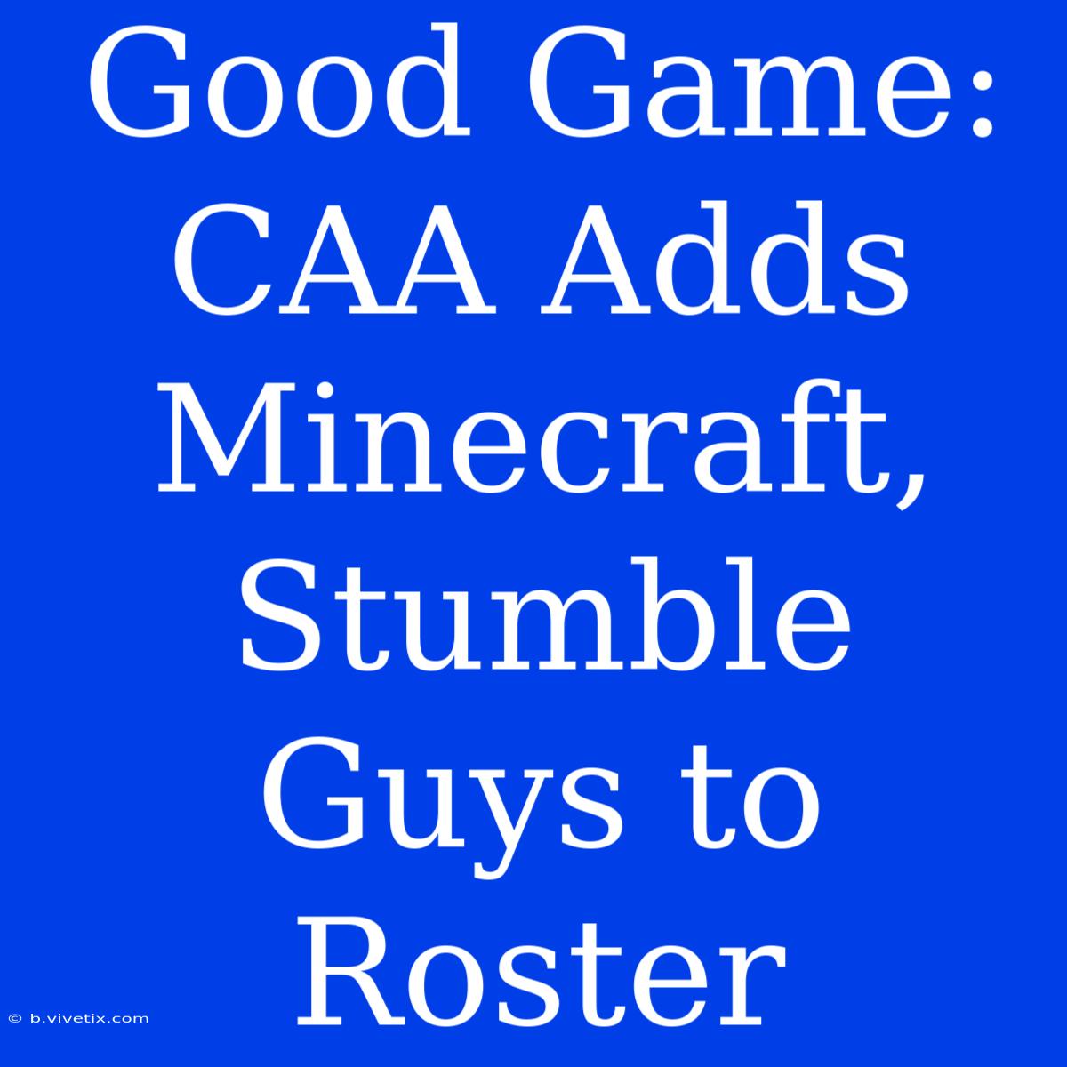 Good Game: CAA Adds Minecraft, Stumble Guys To Roster