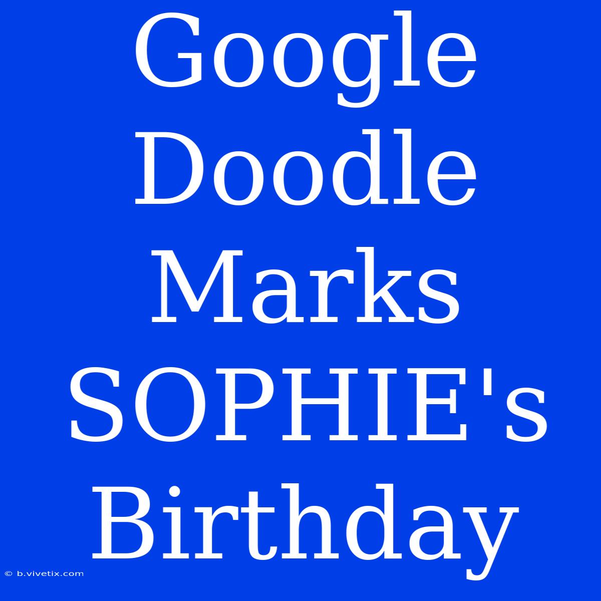 Google Doodle Marks SOPHIE's Birthday