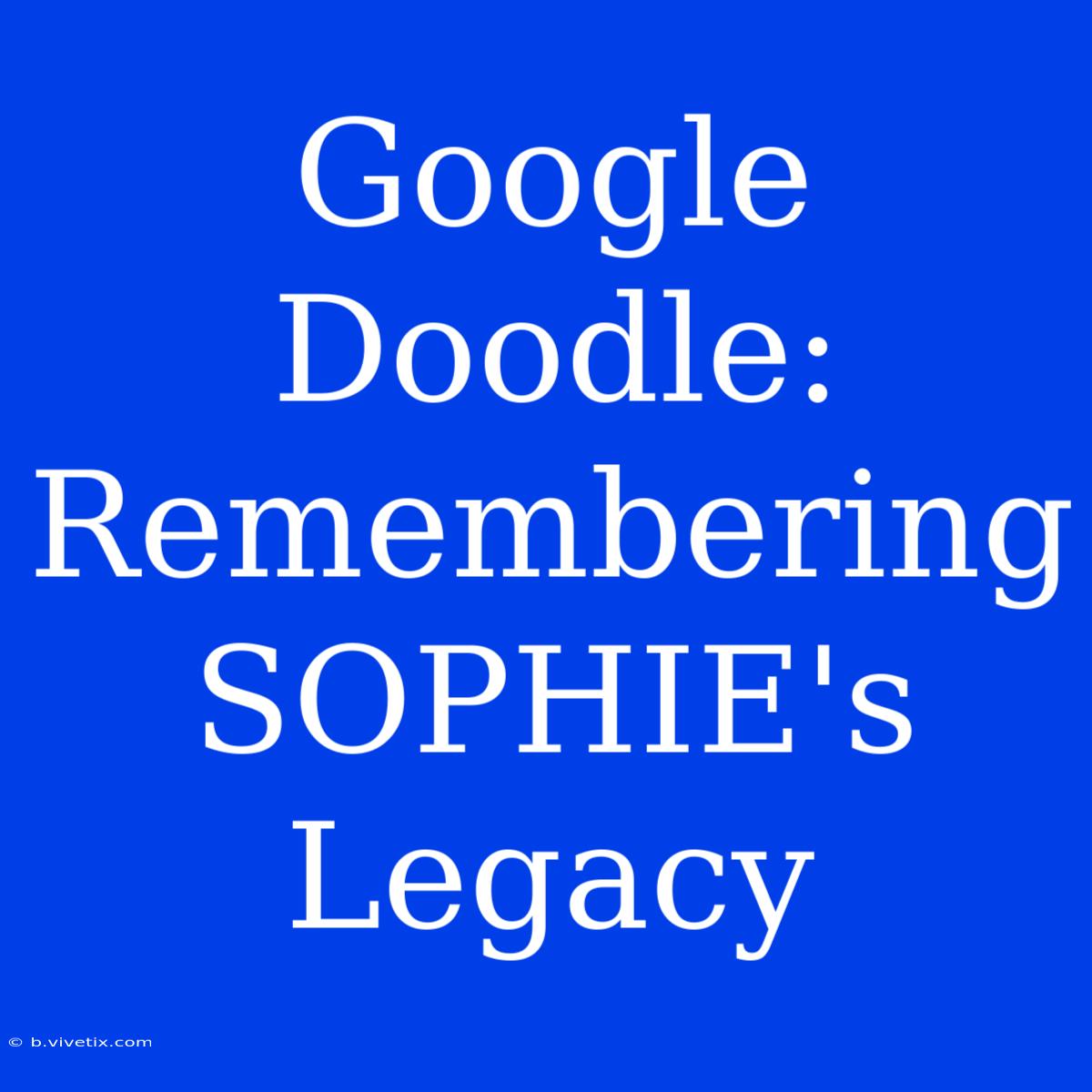 Google Doodle: Remembering SOPHIE's Legacy