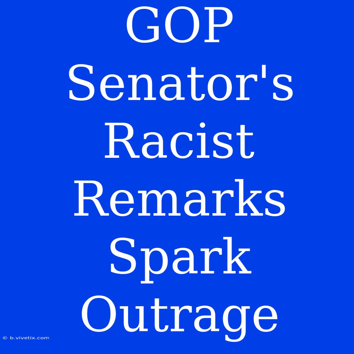 GOP Senator's Racist Remarks Spark Outrage