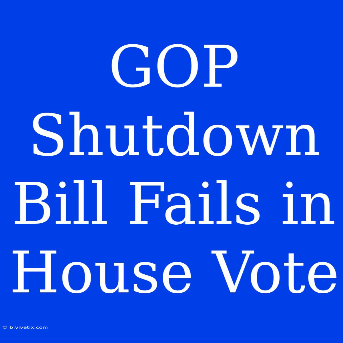 GOP Shutdown Bill Fails In House Vote