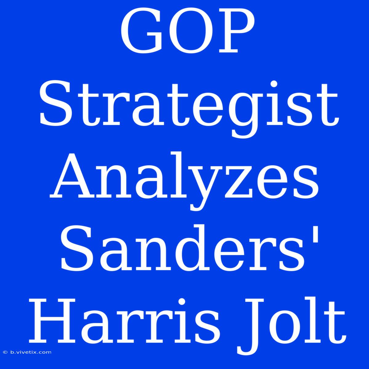 GOP Strategist Analyzes Sanders' Harris Jolt