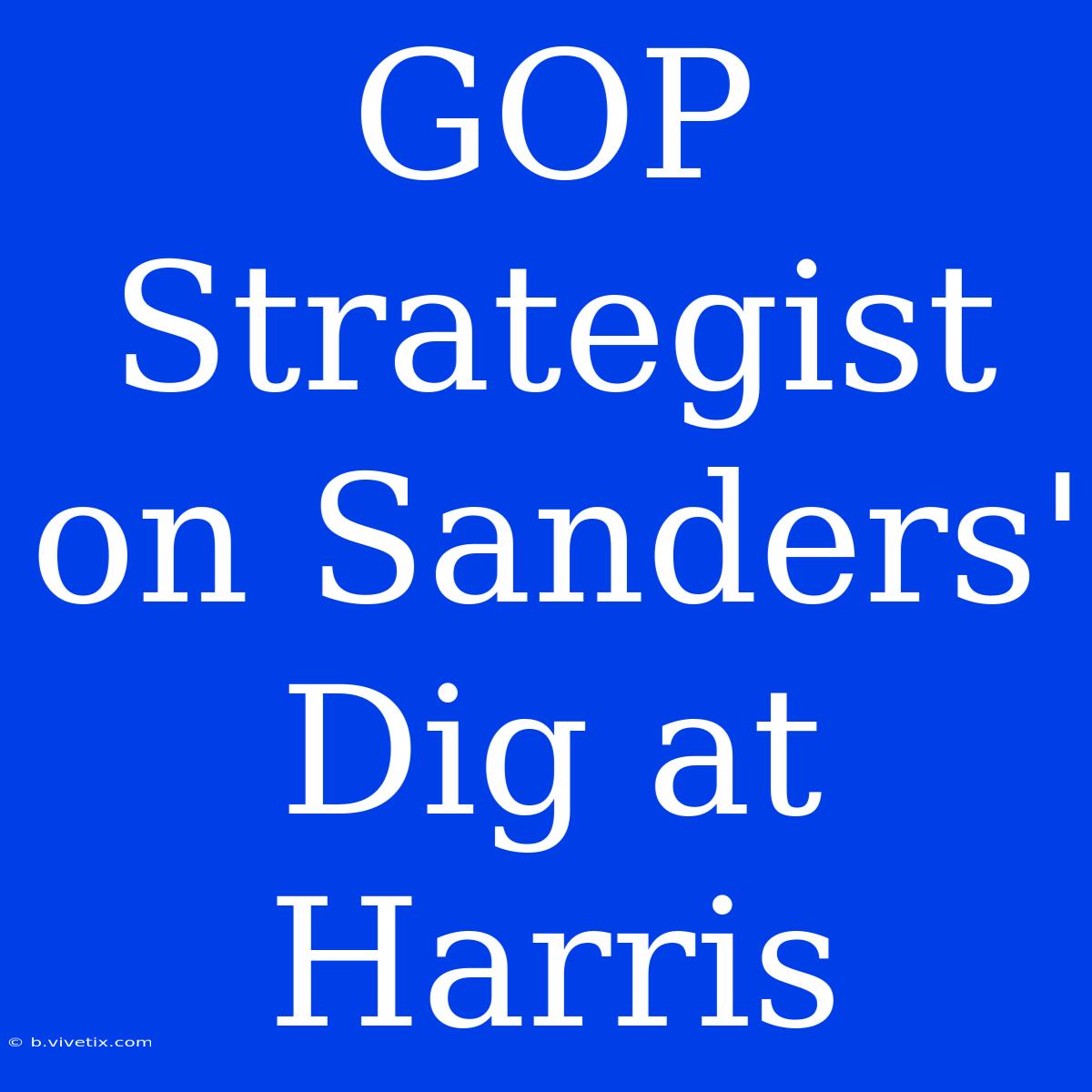 GOP Strategist On Sanders' Dig At Harris