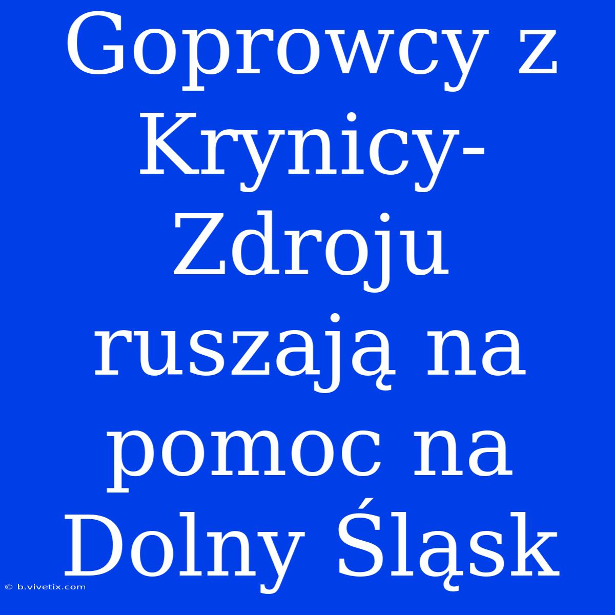 Goprowcy Z Krynicy-Zdroju Ruszają Na Pomoc Na Dolny Śląsk