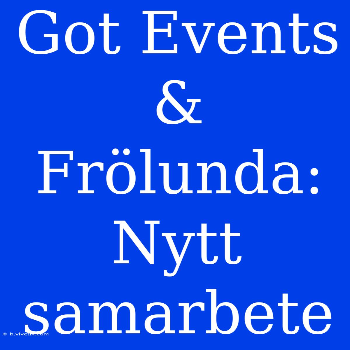 Got Events & Frölunda: Nytt Samarbete