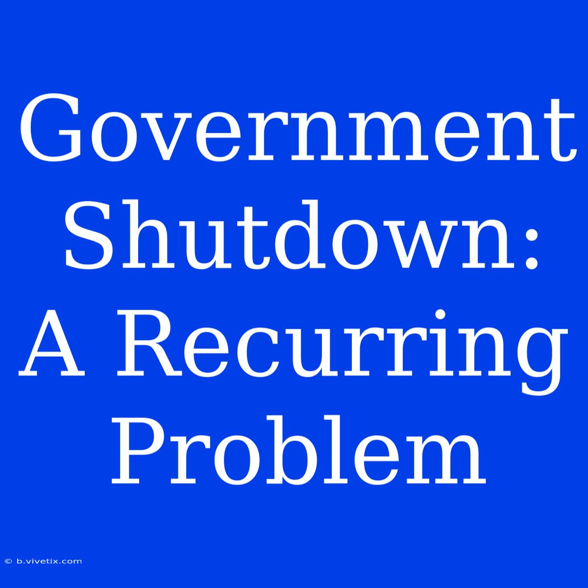 Government Shutdown: A Recurring Problem