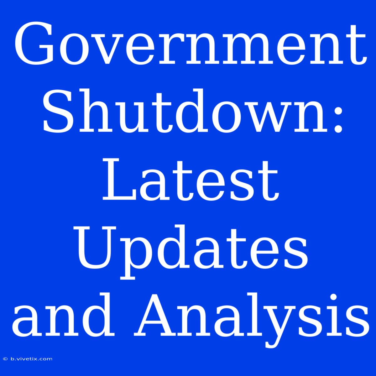 Government Shutdown: Latest Updates And Analysis