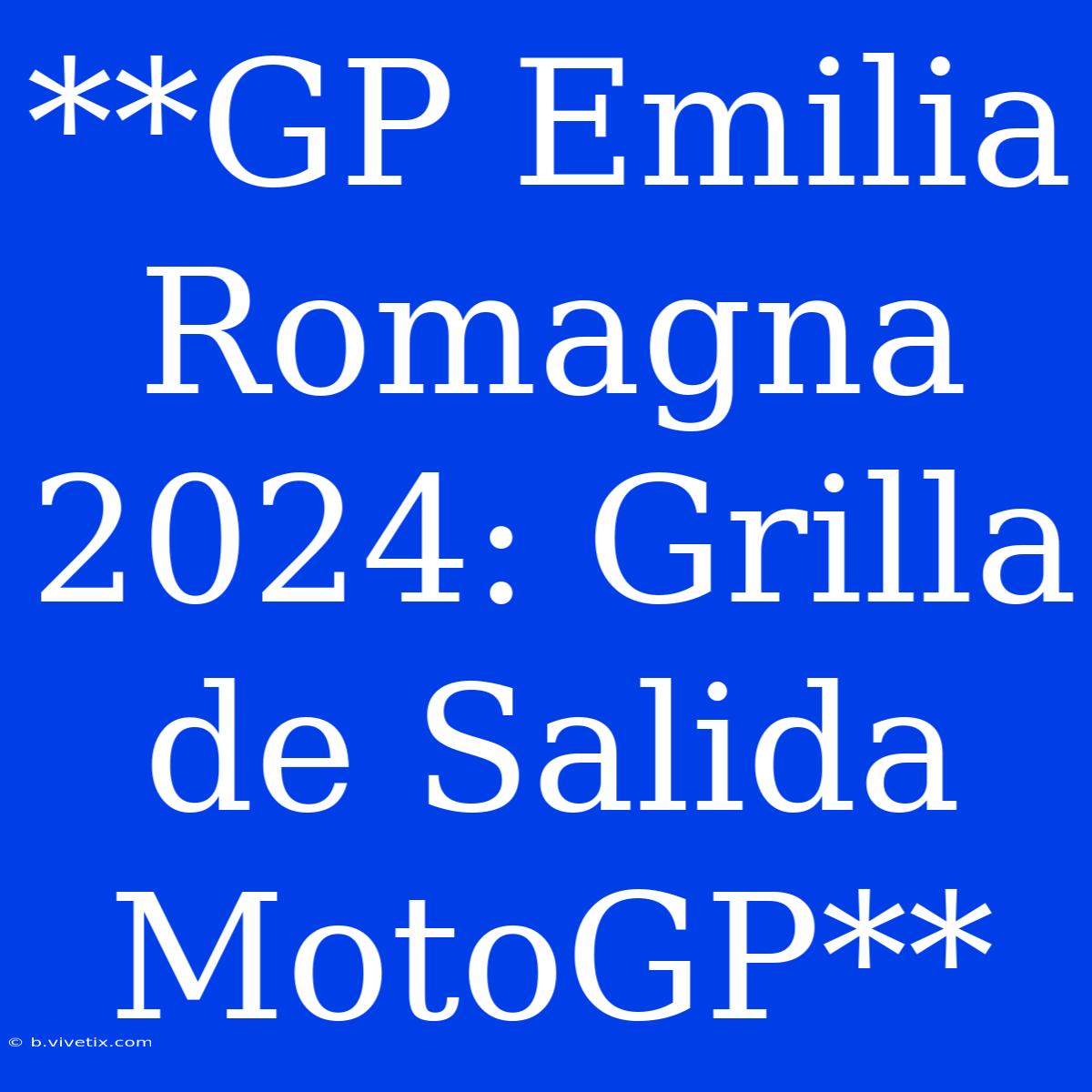 **GP Emilia Romagna 2024: Grilla De Salida MotoGP**