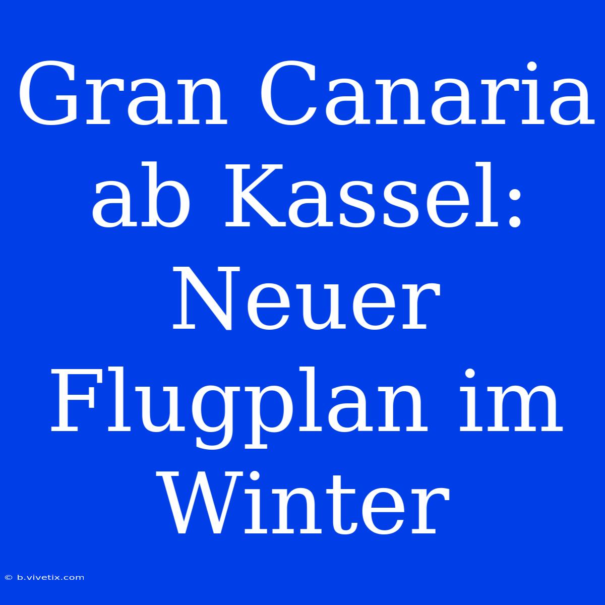 Gran Canaria Ab Kassel: Neuer Flugplan Im Winter