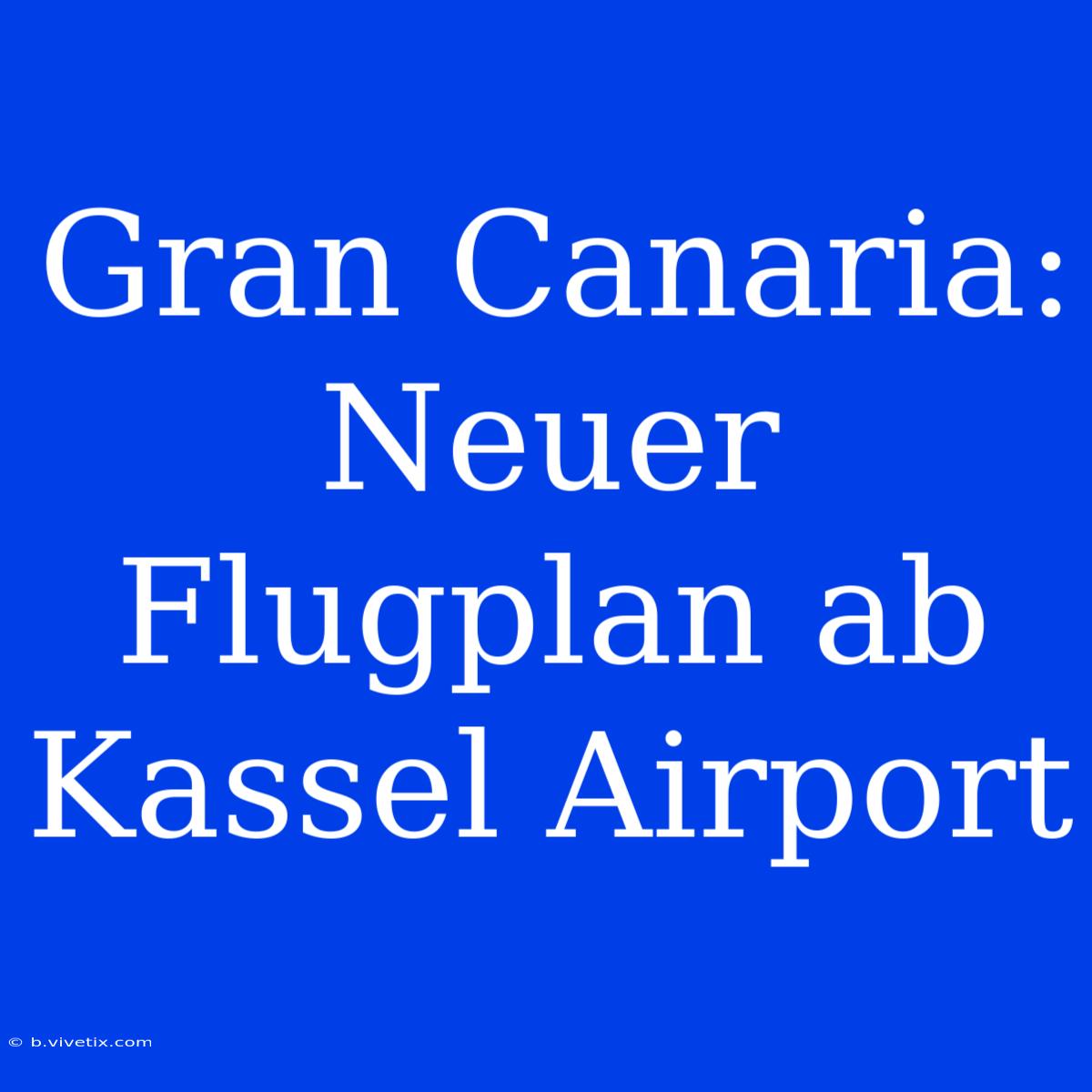 Gran Canaria: Neuer Flugplan Ab Kassel Airport