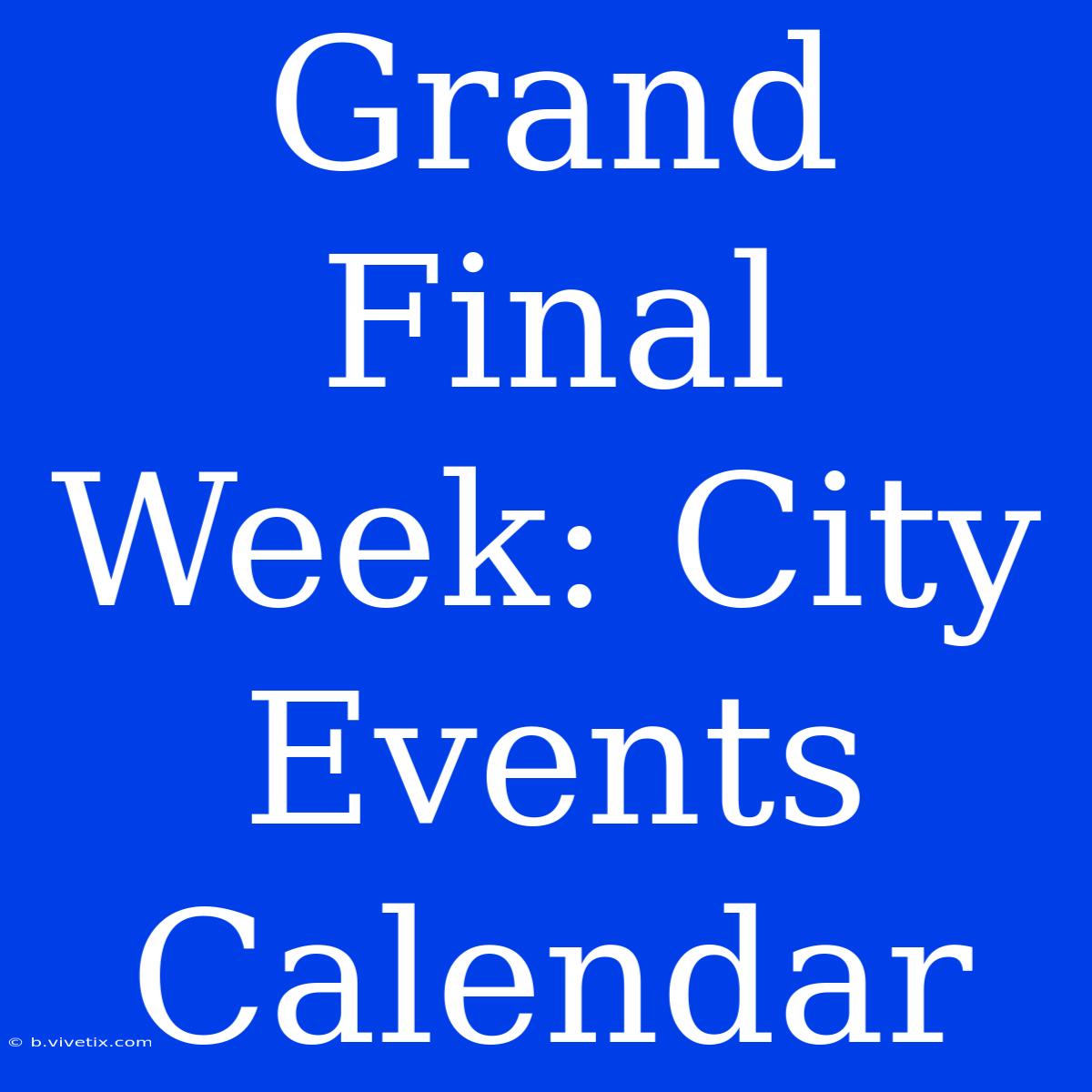 Grand Final Week: City Events Calendar