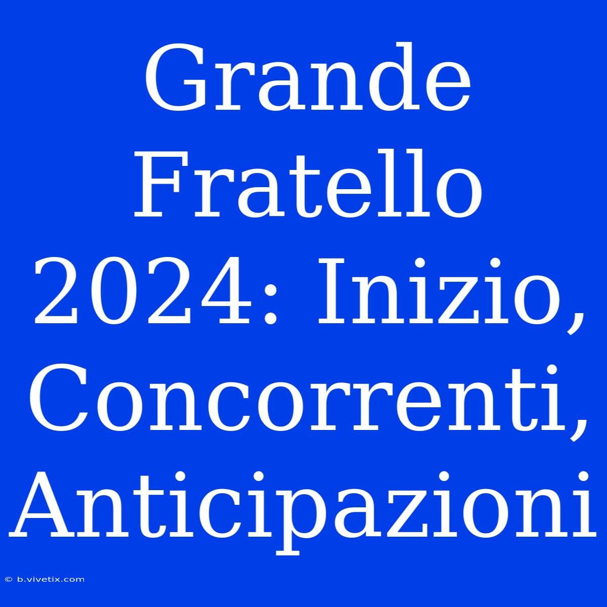 Grande Fratello 2024: Inizio, Concorrenti, Anticipazioni