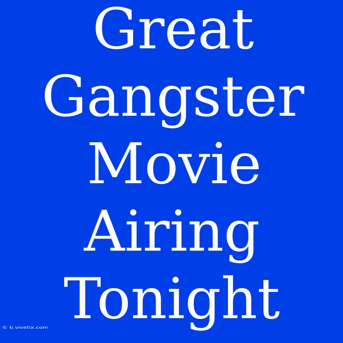 Great Gangster Movie Airing Tonight