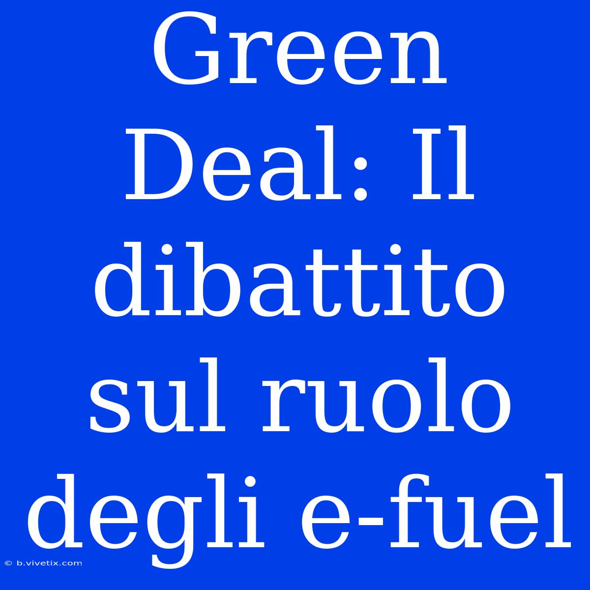 Green Deal: Il Dibattito Sul Ruolo Degli E-fuel