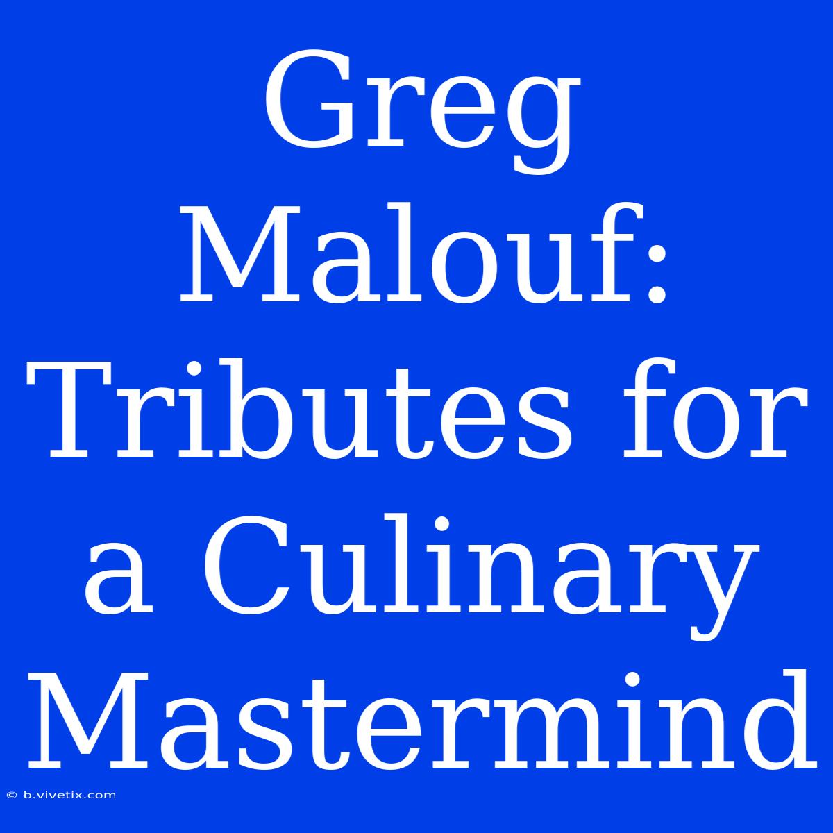 Greg Malouf: Tributes For A Culinary Mastermind