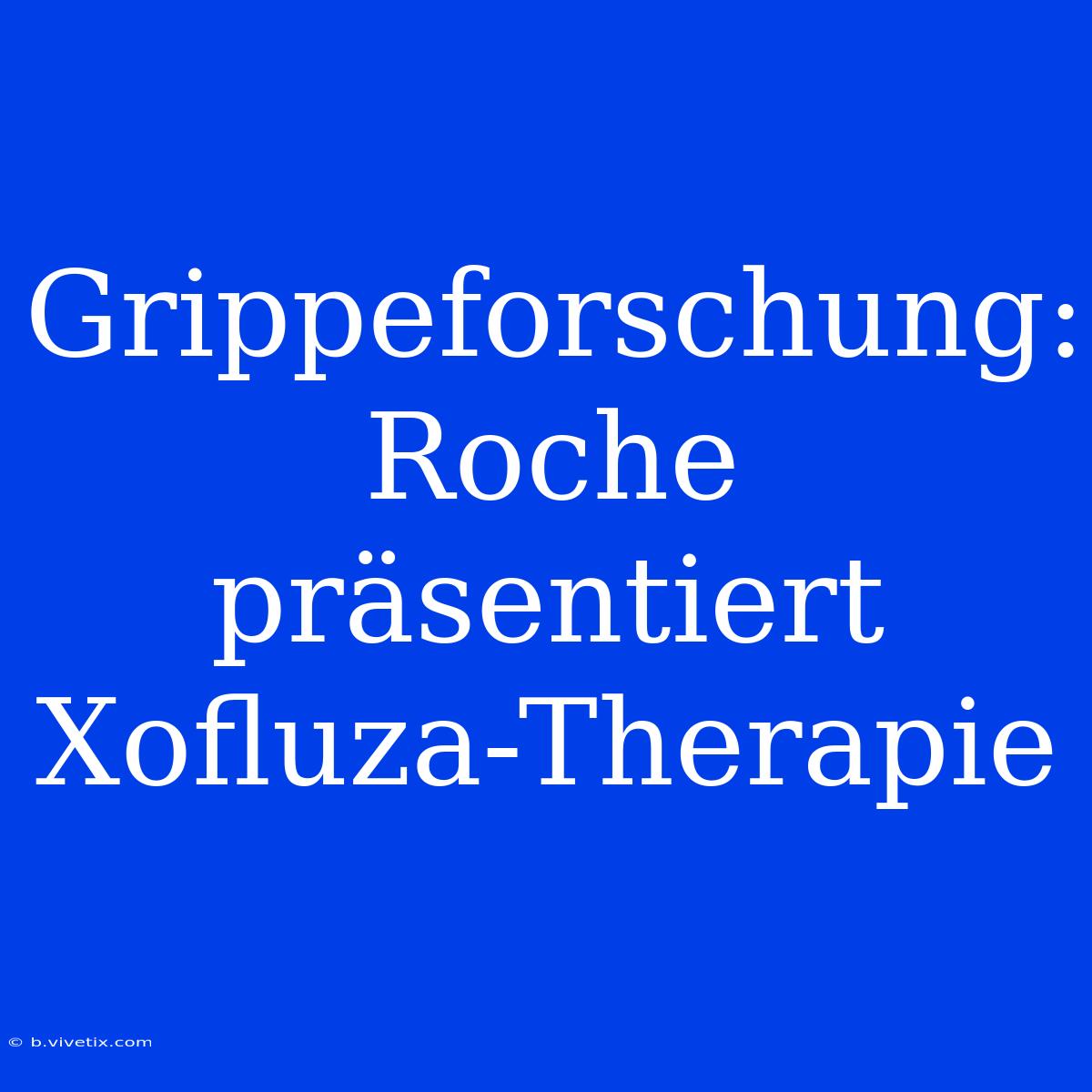 Grippeforschung: Roche Präsentiert Xofluza-Therapie