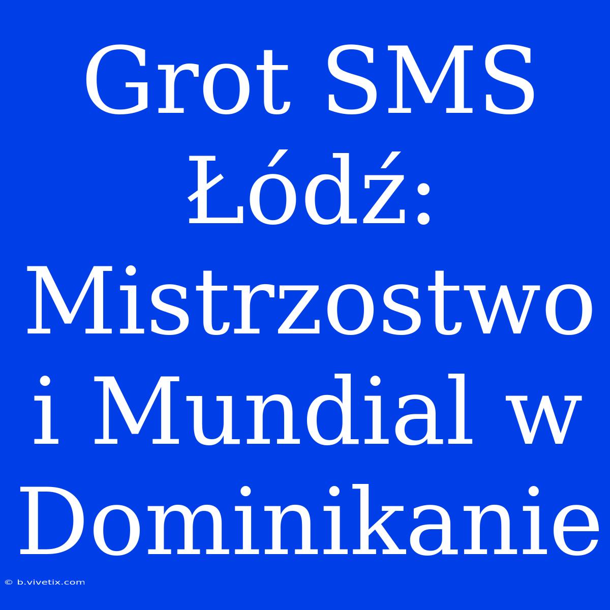 Grot SMS Łódź: Mistrzostwo I Mundial W Dominikanie