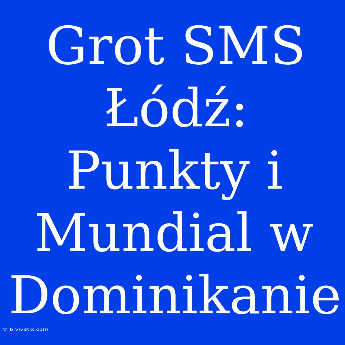 Grot SMS Łódź: Punkty I Mundial W Dominikanie