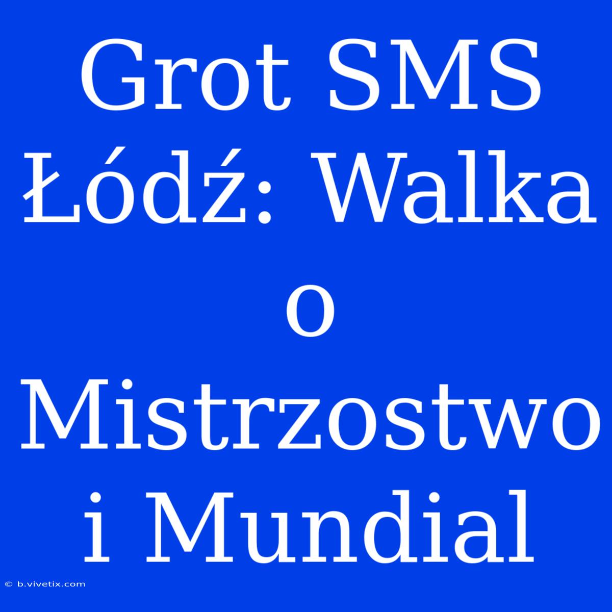 Grot SMS Łódź: Walka O Mistrzostwo I Mundial