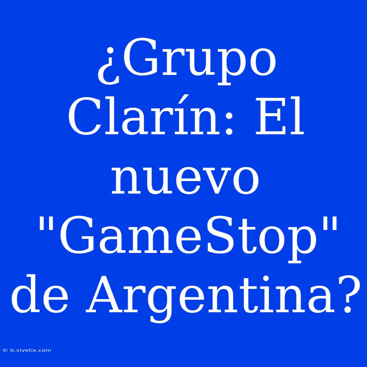 ¿Grupo Clarín: El Nuevo 