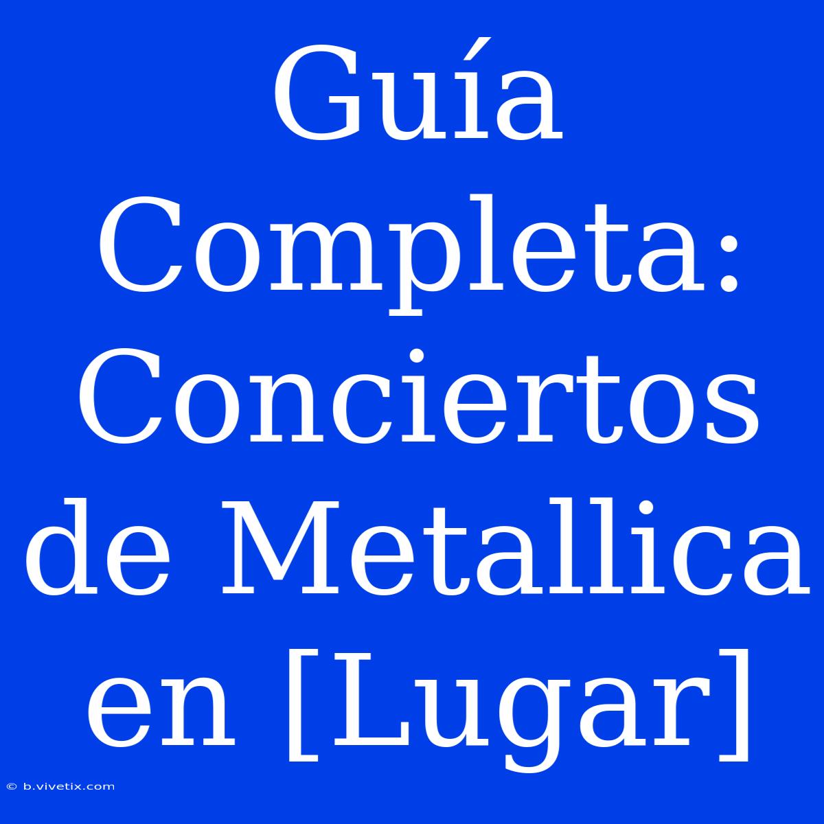 Guía Completa: Conciertos De Metallica En [Lugar]