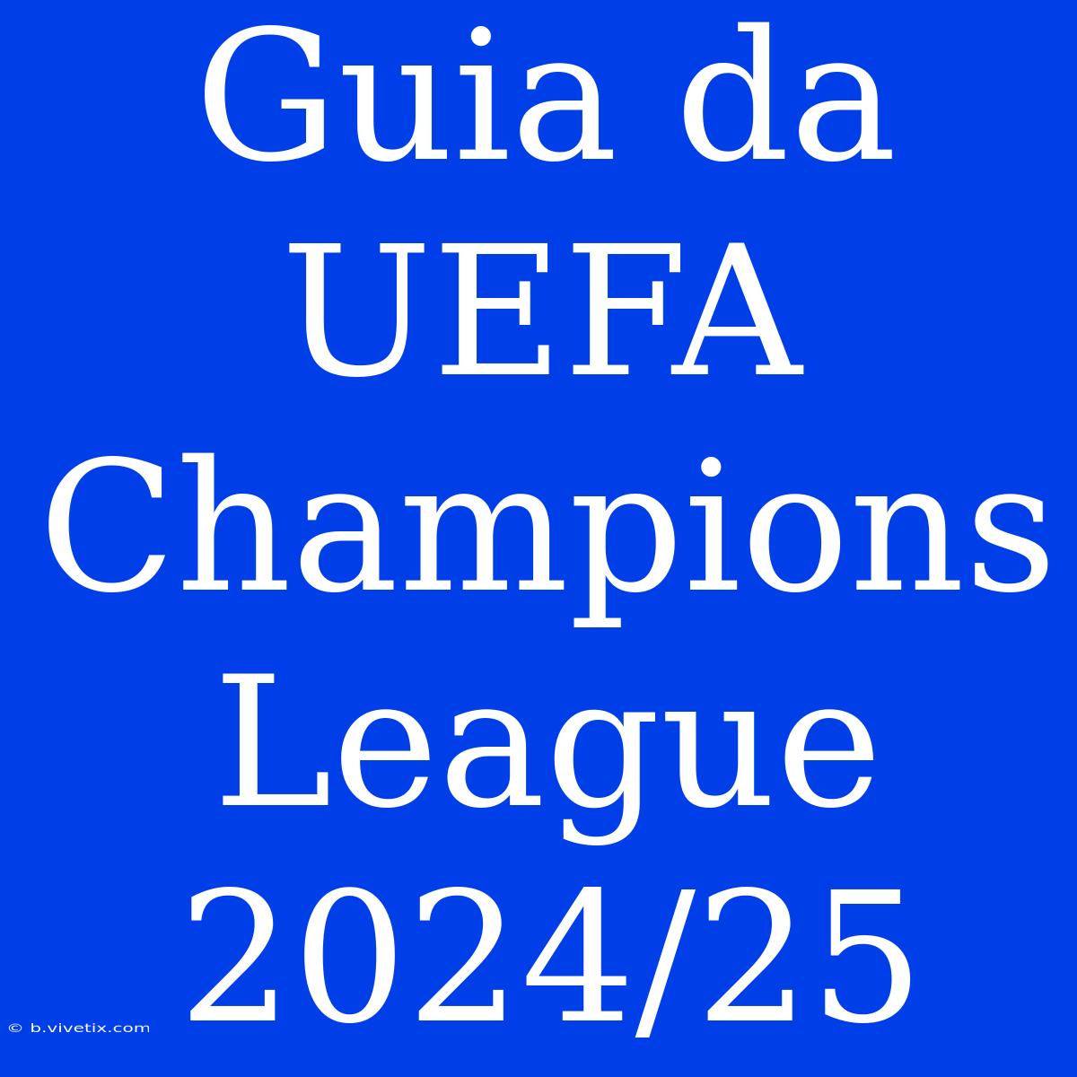 Guia Da UEFA Champions League 2024/25