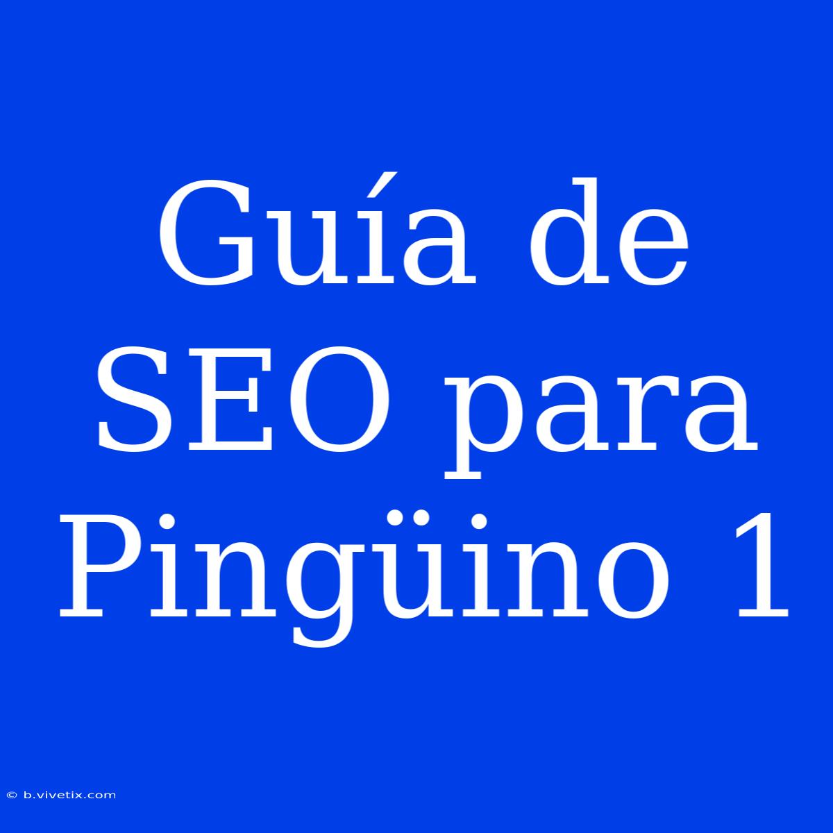 Guía De SEO Para Pingüino 1