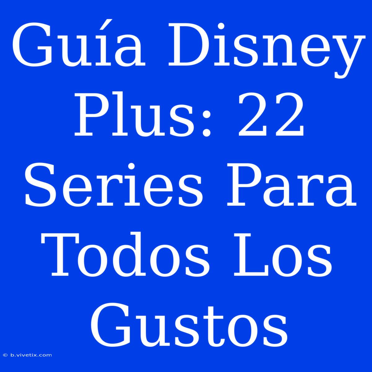 Guía Disney Plus: 22 Series Para Todos Los Gustos