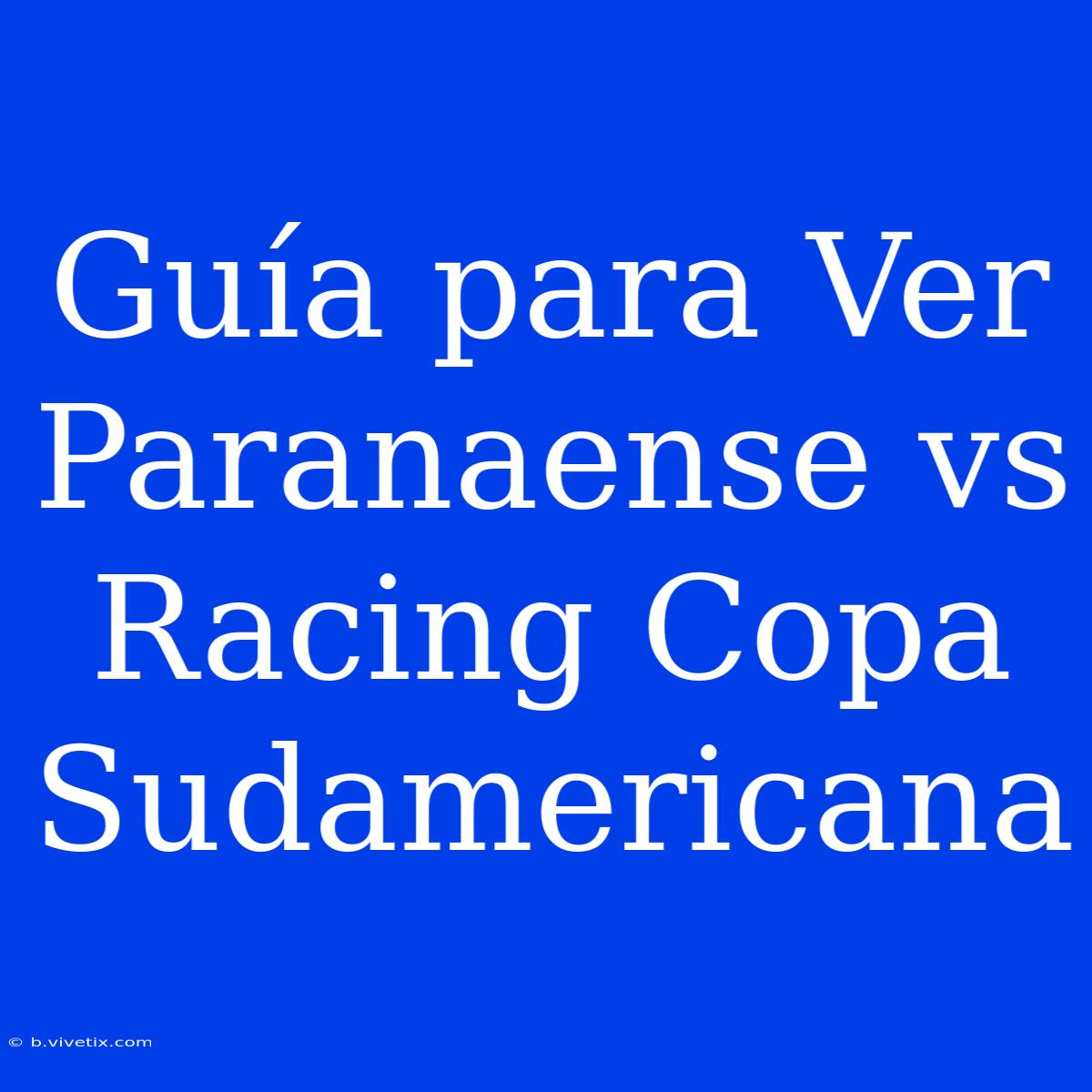 Guía Para Ver Paranaense Vs Racing Copa Sudamericana