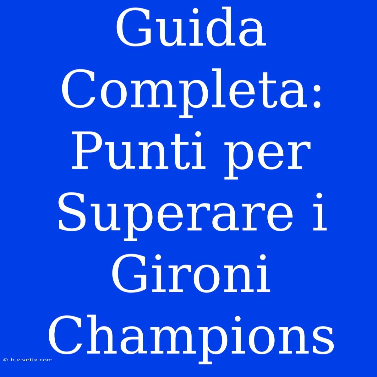 Guida Completa: Punti Per Superare I Gironi Champions