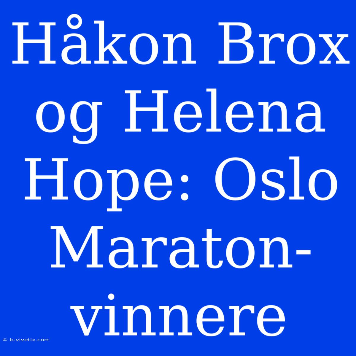 Håkon Brox Og Helena Hope: Oslo Maraton-vinnere