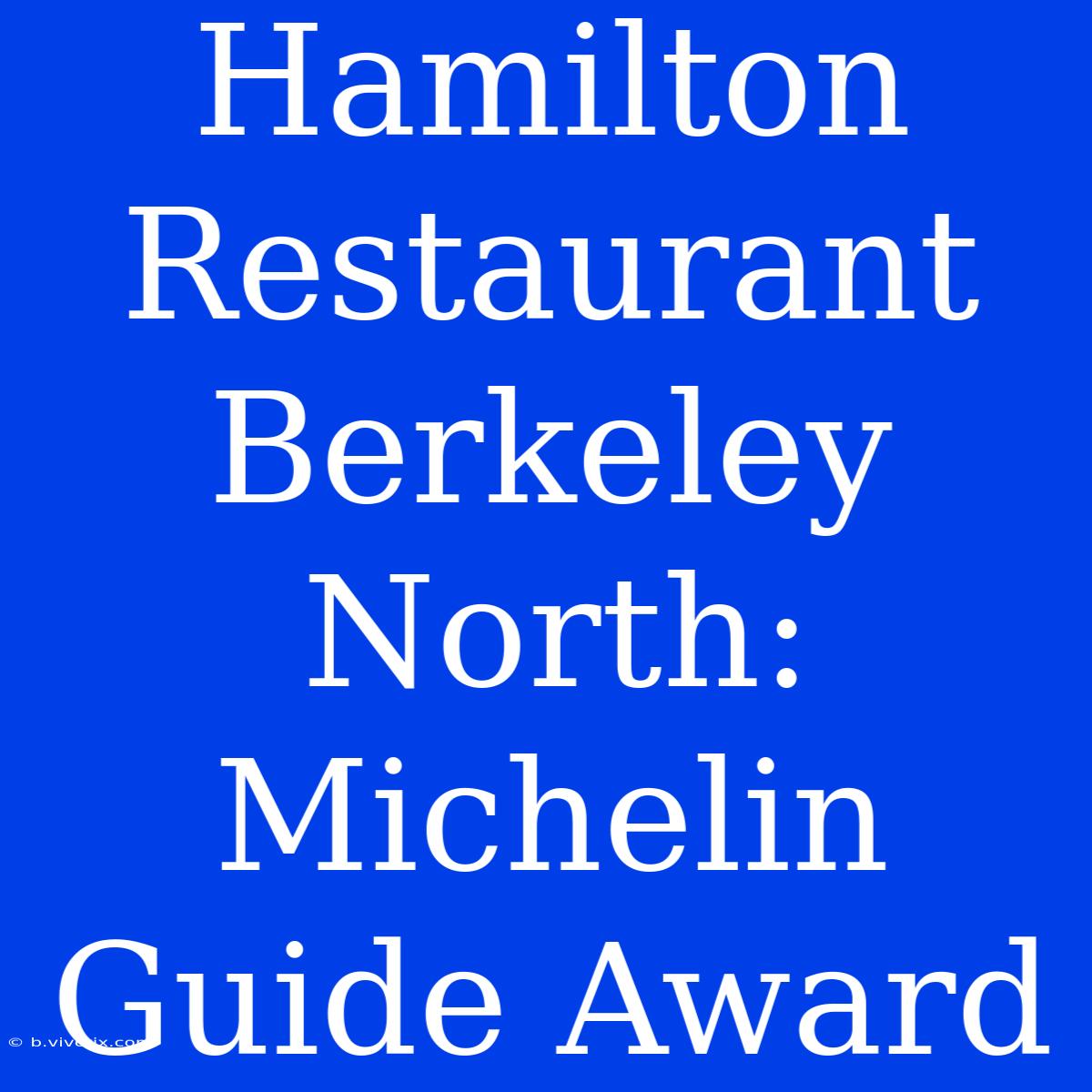 Hamilton Restaurant Berkeley North: Michelin Guide Award