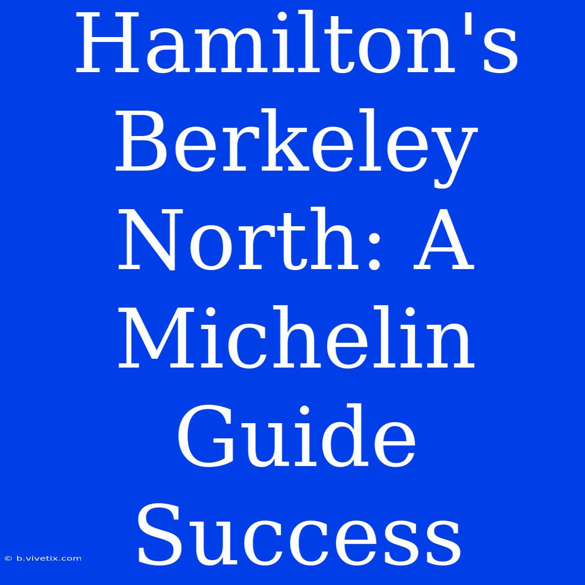 Hamilton's Berkeley North: A Michelin Guide Success