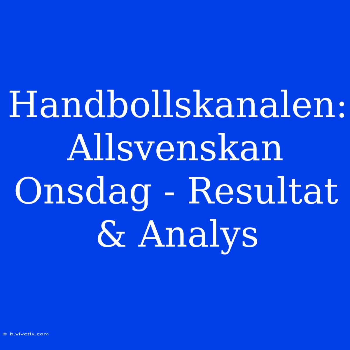 Handbollskanalen: Allsvenskan Onsdag - Resultat & Analys