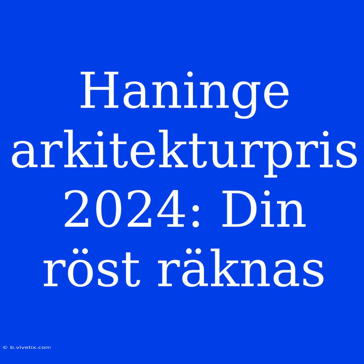 Haninge Arkitekturpris 2024: Din Röst Räknas