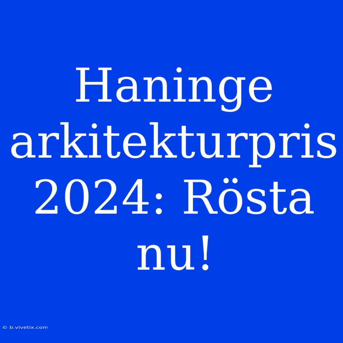 Haninge Arkitekturpris 2024: Rösta Nu!