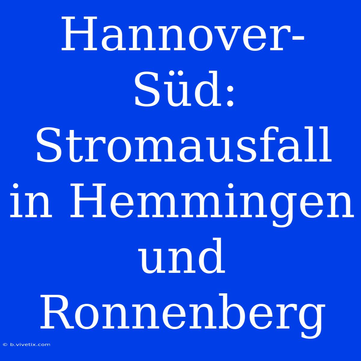 Hannover-Süd: Stromausfall In Hemmingen Und Ronnenberg