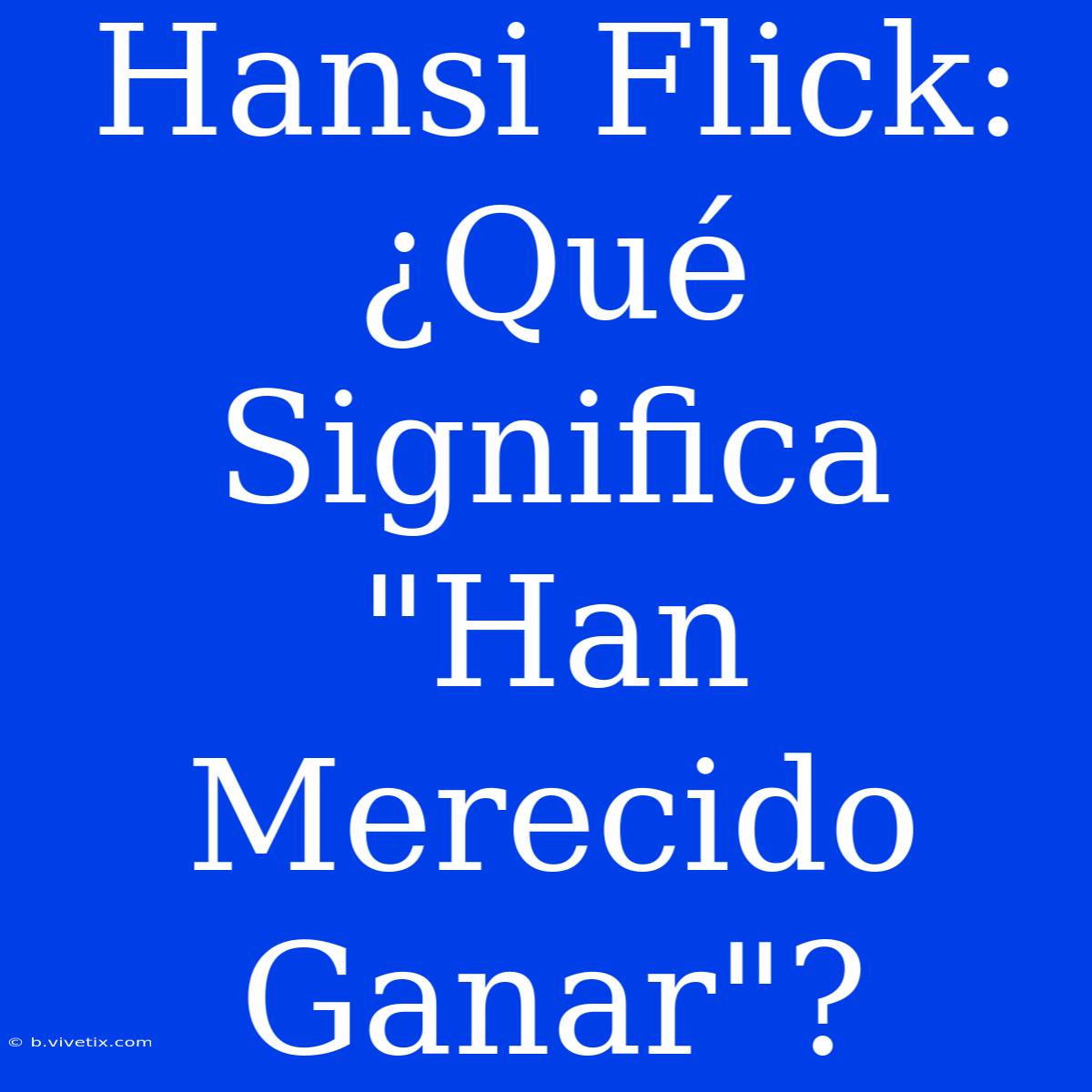 Hansi Flick: ¿Qué Significa 