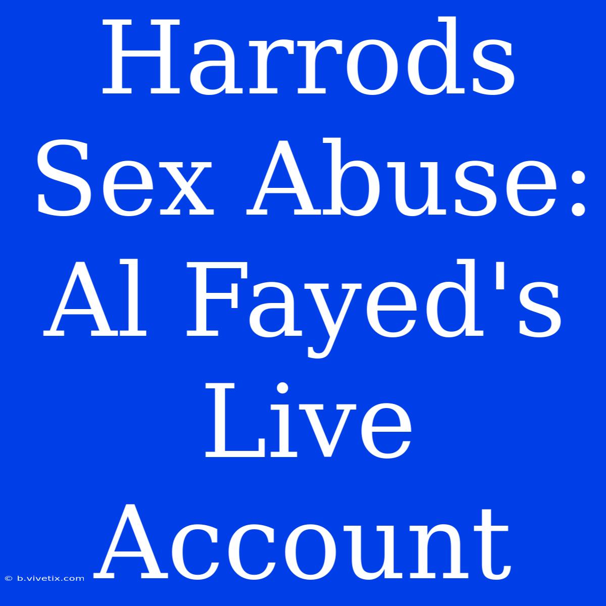 Harrods Sex Abuse: Al Fayed's Live Account