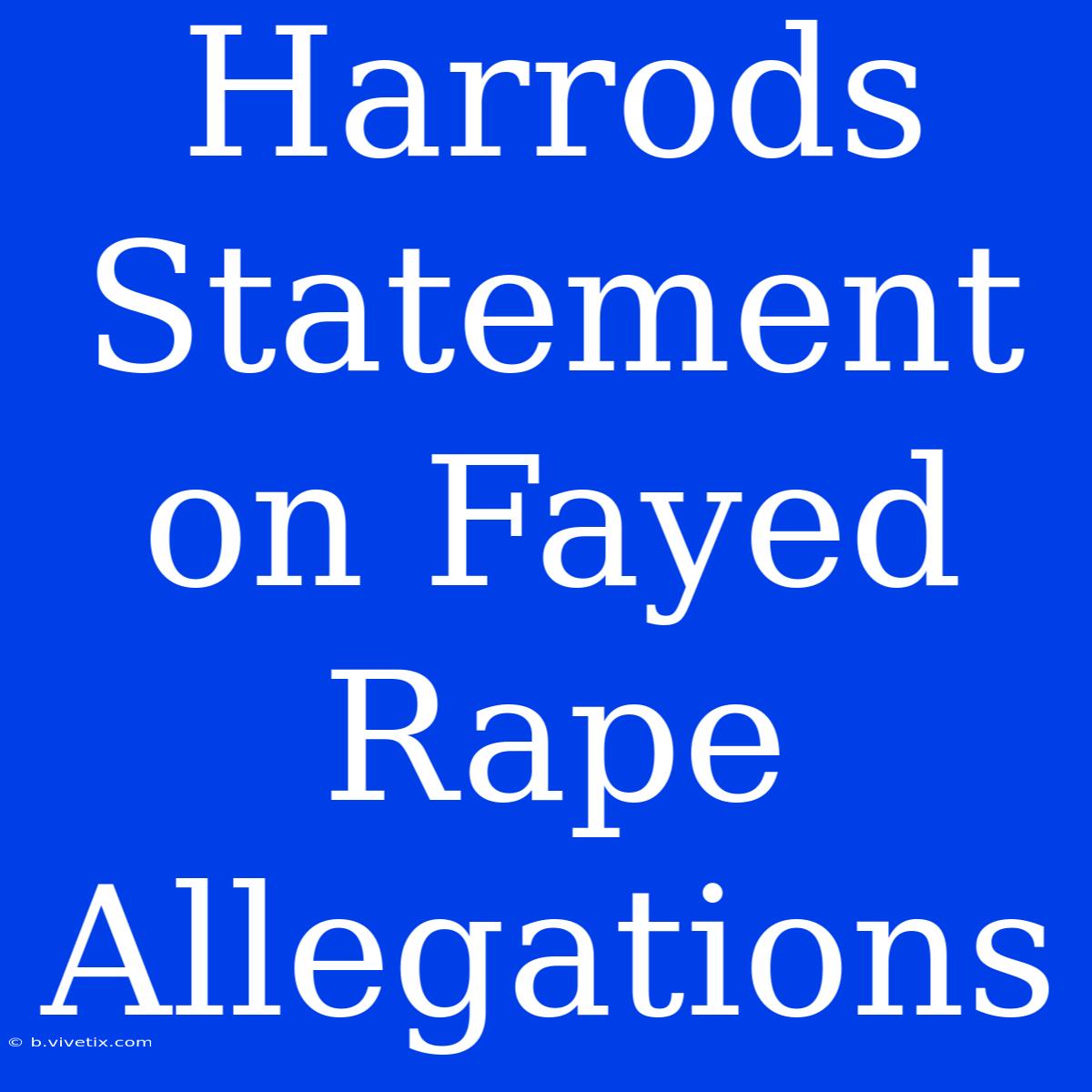 Harrods Statement On Fayed Rape Allegations