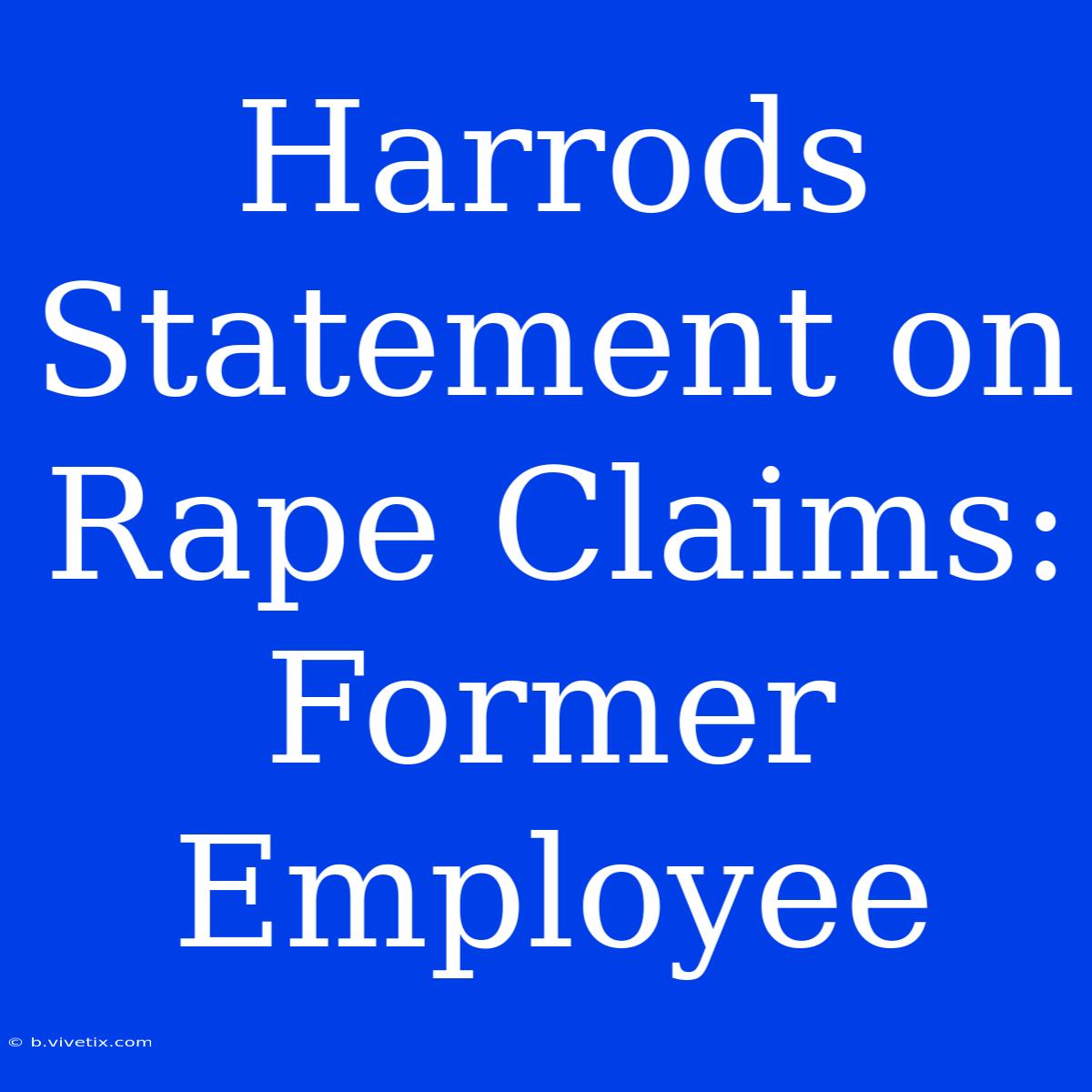 Harrods Statement On Rape Claims: Former Employee