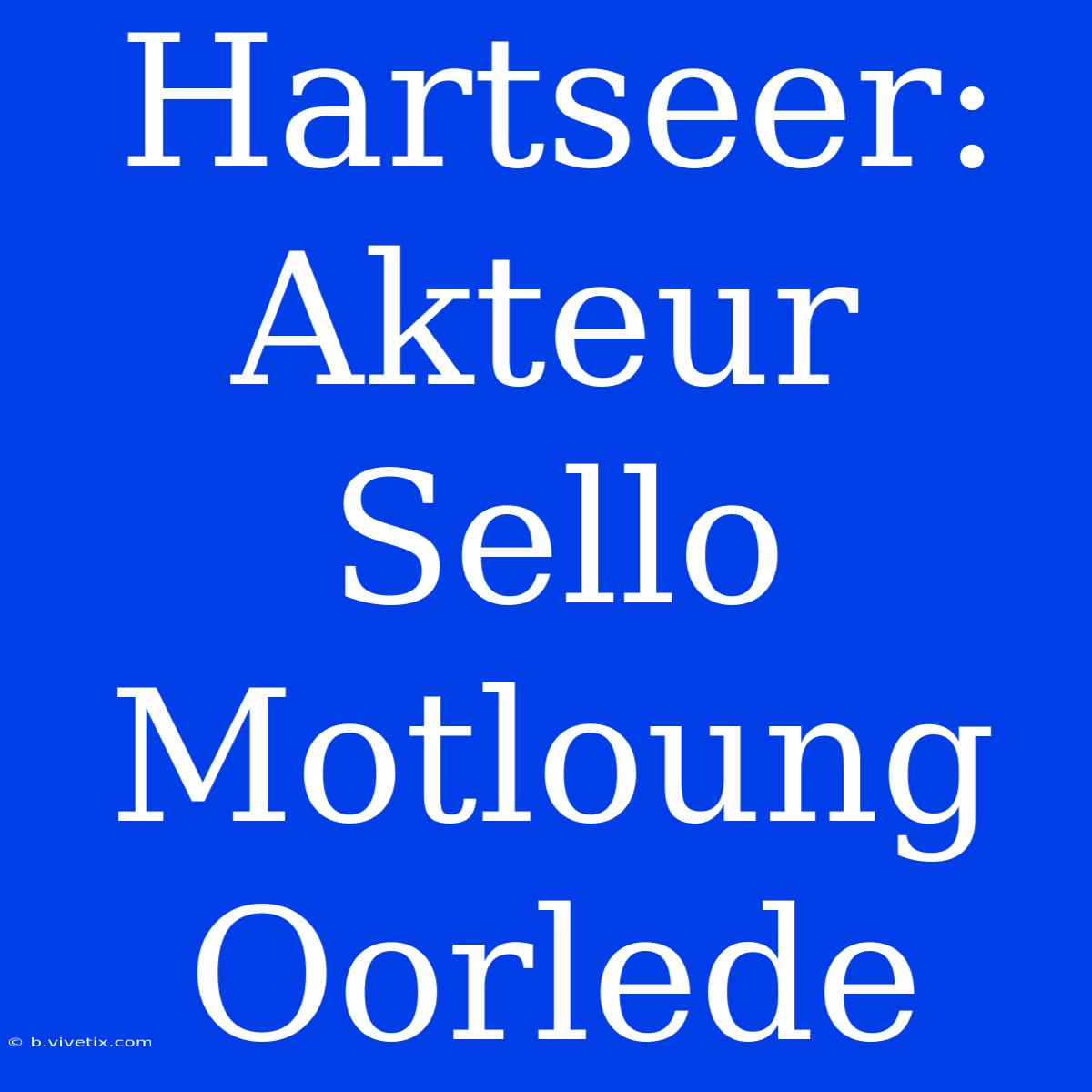 Hartseer: Akteur Sello Motloung Oorlede