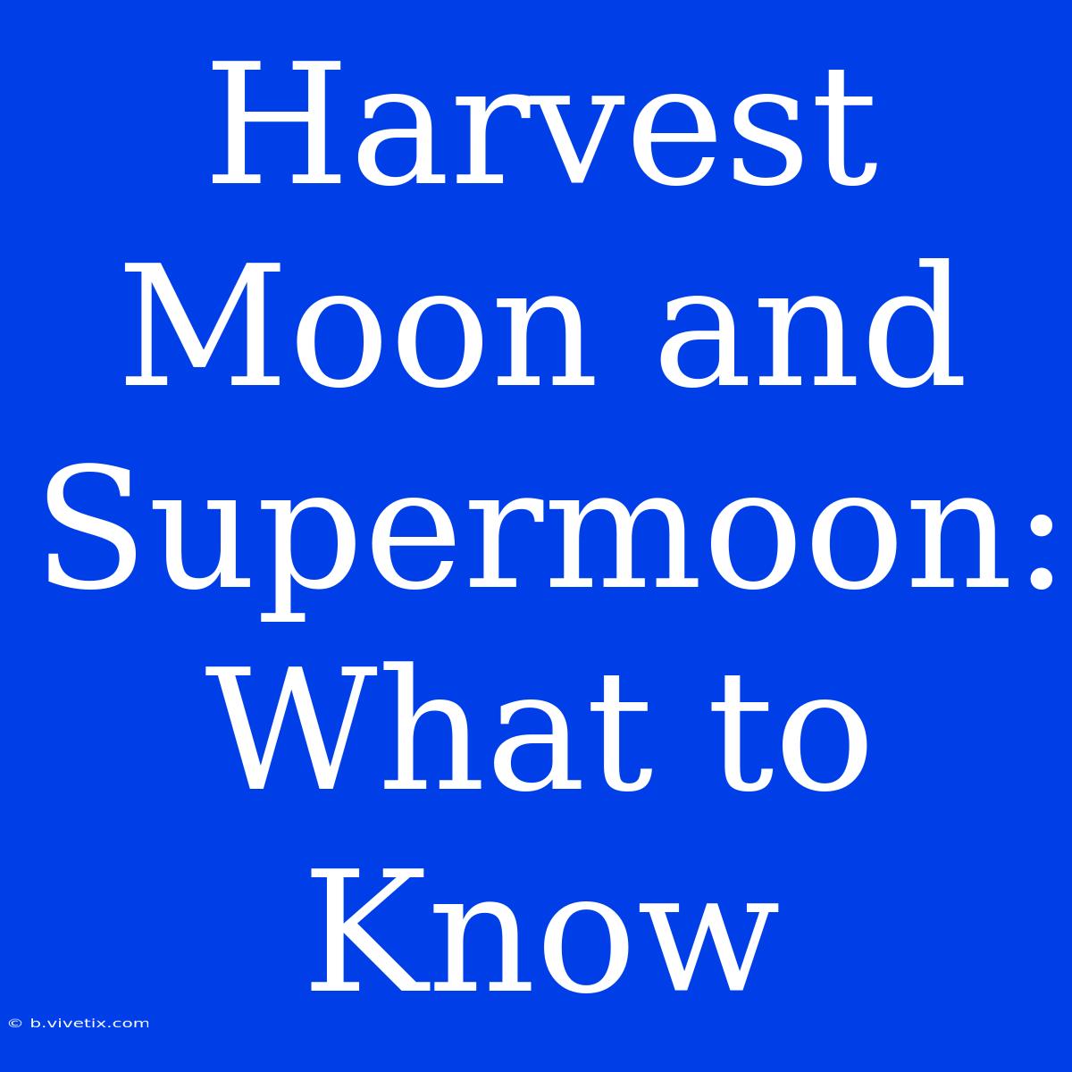 Harvest Moon And Supermoon: What To Know